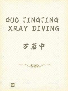 GUO JINGJING XRAY DIVING